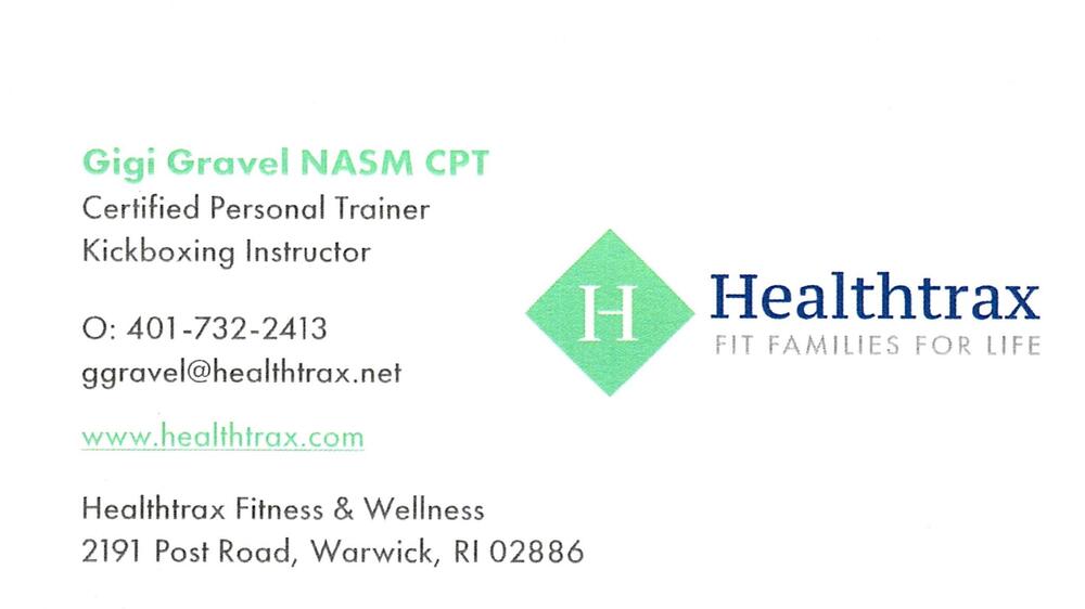 Healthtrax Fitness
<strong>Gigi Gravel</strong> — NASM CPT; Certified Personal Trainer; Kickboxing Instructor<br />Healthtrax Fitness<br />2191 Post Road, Warwick, RI, 02886<br />401-732-2413<br />[url=tel:+14017322413][img]https://izadex.net/themes/izadex/images/contact-phone.png?v=254g71&izphone=tel%3A%2B14017322413[/img][/url] [url=https://www.healthtrax.com][img]https://izadex.net/themes/izadex/images/contact-web.png?v=254g71[/img][/url] [url=mailto:ggravel@healthtrax.net][img]https://izadex.net/themes/izadex/images/contact-email.png?v=254g71&izemail=ggravel%40healthtrax.net[/img][/url]
Keywords: Gigi Gravel Healthtrax Fitness NASM CPT; Certified Personal Trainer; Kickboxing Instructor 401-732-2413 ggravel@healthtrax.net https://www.healthtrax.com 2191 Post Road Warwick RI 02886