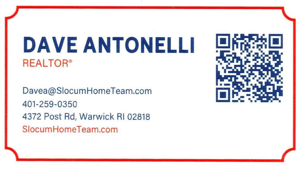 Slocum Home Team
<strong>Dave Antonelli</strong> — Realtor<br />Slocum Home Team<br />4372 Post Rd, Warwick, RI, 02818<br />401-259-0350<br />[url=tel:+14012590350][img]https://izadex.net/themes/izadex/images/contact-phone.png?v=254g71&izphone=tel%3A%2B14012590350[/img][/url] [url=https://SlocumHomeTeam.com][img]https://izadex.net/themes/izadex/images/contact-web.png?v=254g71[/img][/url] [url=mailto:Davea@SlocumHomeTeam.com][img]https://izadex.net/themes/izadex/images/contact-email.png?v=254g71&izemail=Davea%40SlocumHomeTeam.com[/img][/url]
Keywords: Dave Antonelli Slocum Home Team Realtor 401-259-0350 Davea@SlocumHomeTeam.com https://SlocumHomeTeam.com 4372 Post Rd Warwick RI 02818