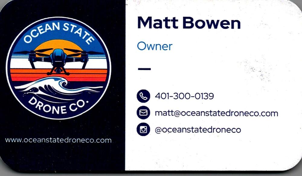 Ocean State Drone Co.
<strong>Matt Bowen</strong> — Owner<br />Ocean State Drone Co.<br />401-300-0139<br />[url=tel:+14013000139][img]https://izadex.net/themes/izadex/images/contact-phone.png?v=254g71&izphone=tel%3A%2B14013000139[/img][/url] [url=https://www.oceanstatedroneco.com][img]https://izadex.net/themes/izadex/images/contact-web.png?v=254g71[/img][/url] [url=mailto:matt@oceanstatedroneco.com][img]https://izadex.net/themes/izadex/images/contact-email.png?v=254g71&izemail=matt%40oceanstatedroneco.com[/img][/url] [url=https://www.instagram.com/oceanstatedroneco][img]https://izadex.net/themes/izadex/images/contact-instagram.png?v=254g71[/img][/url]
Keywords: Matt Bowen Ocean State Drone Co. Owner 401-300-0139 matt@oceanstatedroneco.com https://www.oceanstatedroneco.com drone; aerial photography; aerial video; drone services; Rhode Island