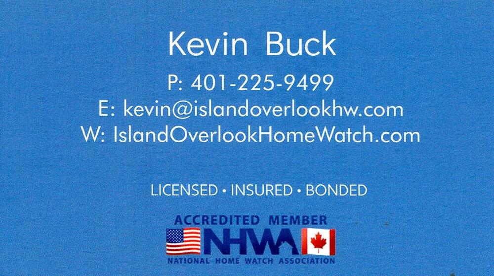 Island Overlook Home Watch
<strong>Kevin Buck</strong><br />Island Overlook Home Watch<br />401-225-9499<br />[url=tel:+14012259499][img]https://izadex.net/themes/izadex/images/contact-phone.png?v=254g71&izphone=tel%3A%2B14012259499[/img][/url] [url=https://IslandOverlookHomeWatch.com][img]https://izadex.net/themes/izadex/images/contact-web.png?v=254g71[/img][/url] [url=mailto:kevin@islandoverlookhw.com][img]https://izadex.net/themes/izadex/images/contact-email.png?v=254g71&izemail=kevin%40islandoverlookhw.com[/img][/url]
Keywords: Kevin Buck Island Overlook Home Watch 401-225-9499 kevin@islandoverlookhw.com https://IslandOverlookHomeWatch.com home watch; property watch; home monitoring; licensed; insured; bonded; National Home Watch Association