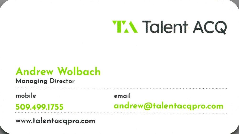 Talent ACQ
<strong>Andrew Wolbach</strong> — Managing Director<br />Talent ACQ<br />509-499-1755<br />[url=tel:+15094991755][img]https://izadex.net/themes/izadex/images/contact-phone.png?v=254g71&izphone=tel%3A%2B15094991755[/img][/url] [url=https://www.talentacqpro.com][img]https://izadex.net/themes/izadex/images/contact-web.png?v=254g71[/img][/url] [url=mailto:andrew@talentacqpro.com][img]https://izadex.net/themes/izadex/images/contact-email.png?v=254g71&izemail=andrew%40talentacqpro.com[/img][/url]
Keywords: Andrew Wolbach Talent ACQ Managing Director 509-499-1755 andrew@talentacqpro.com https://www.talentacqpro.com recruiting; talent acquisition; staffing; executive search; hiring; human resources