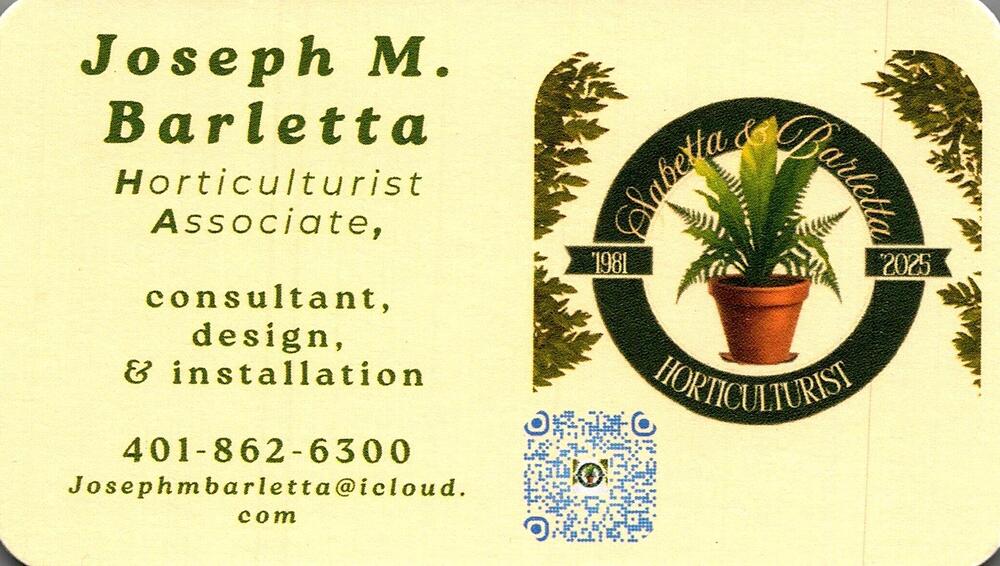 Sambella & Barletta Horticulturist
<strong>Joseph M. Barletta</strong> — Horticulturist Associate<br />Sambella & Barletta Horticulturist<br />401-862-6300<br />[url=tel:+14018626300][img]https://izadex.net/themes/izadex/images/contact-phone.png?v=254g71&izphone=tel%3A%2B14018626300[/img][/url] [url=mailto:josephmbarletta@icloud.com][img]https://izadex.net/themes/izadex/images/contact-email.png?v=254g71&izemail=josephmbarletta%40icloud.com[/img][/url]
Keywords: Joseph M. Barletta Sambella & Barletta Horticulturist Horticulturist Associate 401-862-6300 josephmbarletta@icloud.com horticulture; landscape design; garden design; installation; consulting; plants