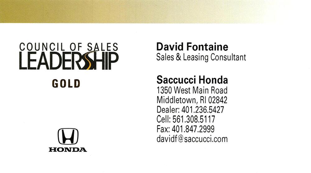 Saccucci Honda
<strong>David Fontaine</strong> — Sales & Leasing Consultant<br />Saccucci Honda<br />1350 West Main Road, Middletown, RI, 02842<br />401-236-5427 dealer; 561-308-5117 cell<br />[url=tel:40123654275613085117][img]https://izadex.net/themes/izadex/images/contact-phone.png?v=254g71&izphone=tel%3A40123654275613085117[/img][/url] [url=mailto:davidf@saccucci.com][img]https://izadex.net/themes/izadex/images/contact-email.png?v=254g71&izemail=davidf%40saccucci.com[/img][/url]
Keywords: David Fontaine Saccucci Honda Sales & Leasing Consultant 401-236-5427 dealer; 561-308-5117 cell davidf@saccucci.com 1350 West Main Road Middletown RI 02842 Honda; auto dealer; car sales; vehicle leasing; new cars; used cars