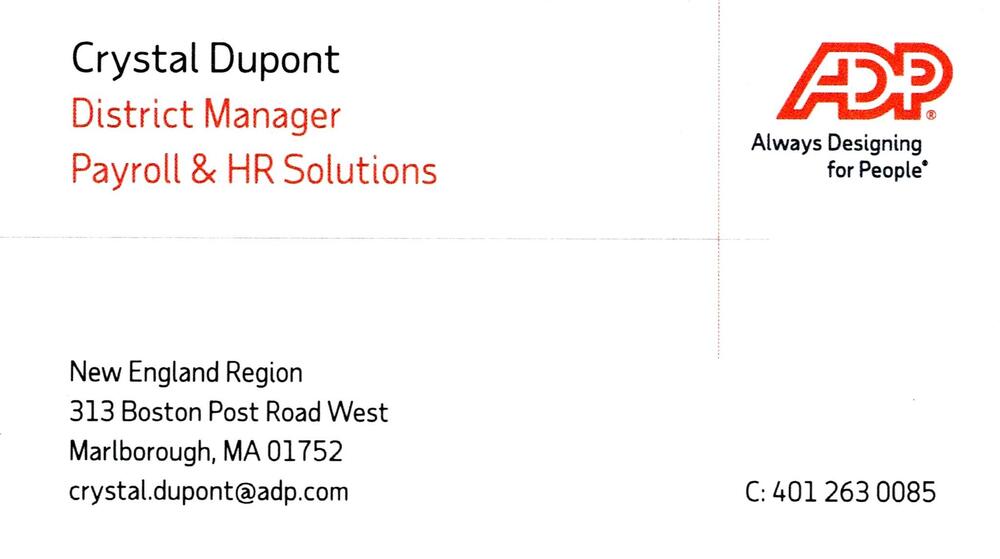 ADP
<strong>Crystal Dupont</strong> — District Manager<br />ADP<br />313 Boston Post Road West, Marlborough, MA, 01752<br />401-263-0085<br />[url=tel:+14012630085][img]https://izadex.net/themes/izadex/images/contact-phone.png?v=254g71&izphone=tel%3A%2B14012630085[/img][/url] [url=mailto:crystal.dupont@adp.com][img]https://izadex.net/themes/izadex/images/contact-email.png?v=254g71&izemail=crystal.dupont%40adp.com[/img][/url]
Keywords: Crystal Dupont ADP District Manager 401-263-0085 crystal.dupont@adp.com 313 Boston Post Road West Marlborough MA 01752 payroll; HR solutions; human resources; New England