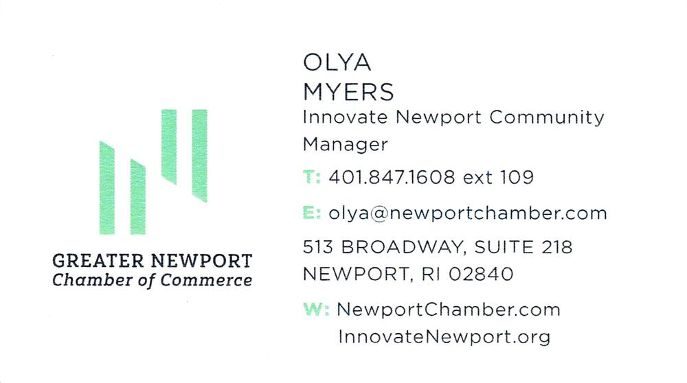 Greater Newport Chamber of Commerce
<strong>Olya Myers</strong> — Innovate Newport Community Manager<br />Greater Newport Chamber of Commerce<br />513 Broadway, Suite 218, Newport, RI, 02840<br />401-847-1608 ext 109<br />[url=tel:+14018471608;ext=109][img]https://izadex.net/themes/izadex/images/contact-phone.png?v=254g71&izphone=tel%3A%2B14018471608%3Bext%3D109[/img][/url] [url=mailto:olya@newportchamber.com][img]https://izadex.net/themes/izadex/images/contact-email.png?v=254g71&izemail=olya%40newportchamber.com[/img][/url]
Keywords: Olya Myers Greater Newport Chamber of Commerce Innovate Newport Community Manager 401-847-1608 ext 109 olya@newportchamber.com https://NewportChamber.com; InnovateNewport.org 513 Broadway, Suite 218 Newport RI 02840 chamber of commerce; Innovate Newport; 