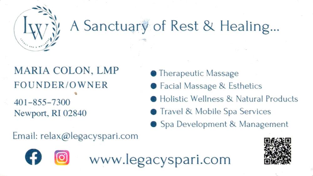 Legacy Spa & Wellness
<strong>Maria Colon</strong> — Founder / Owner; LMP<br />Legacy Spa & Wellness<br />Newport, RI, 02840<br />401-855-7300<br />[url=tel:+14018557300][img]https://izadex.net/themes/izadex/images/contact-phone.png?v=254g71&izphone=tel%3A%2B14018557300[/img][/url] [url=https://www.legacyspari.com][img]https://izadex.net/themes/izadex/images/contact-web.png?v=254g71[/img][/url] [url=mailto:relax@legacyspari.com][img]https://izadex.net/themes/izadex/images/contact-email.png?v=254g71&izemail=relax%40legacyspari.com[/img][/url]
Keywords: Maria Colon Legacy Spa & Wellness Founder / Owner; LMP 401-855-7300 relax@legacyspari.com https://www.legacyspari.com Newport RI 02840 therapeutic massage; facial massage; esthetics; holistic wellness; natural products; mobile spa; spa development; spa ma