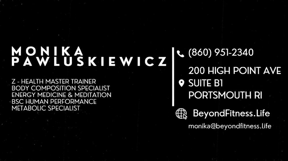 Beyond Fitness
<strong>Monika Pawluskiewicz</strong> — Z-Health Master Trainer / Body Composition Specialist<br />Beyond Fitness<br />200 Highpoint Ave, Suite B1, Portsmouth, RI<br />860-951-2340<br />[url=tel:+18609512340][img]https://izadex.net/themes/izadex/images/contact-phone.png?v=254g71&izphone=tel%3A%2B18609512340[/img][/url] [url=https://BeyondFitness.Life][img]https://izadex.net/themes/izadex/images/contact-web.png?v=254g71[/img][/url] [url=mailto:monika@beyondfitness.life][img]https://izadex.net/themes/izadex/images/contact-email.png?v=254g71&izemail=monika%40beyondfitness.life[/img][/url]
Keywords: Monika Pawluskiewicz Beyond Fitness Z-Health Master Trainer / Body Composition Specialist 860-951-2340 monika@beyondfitness.life https://BeyondFitness.Life 200 Highpoint Ave, Suite B1 Portsmouth RI Z-Health; body composition; metabolic specialist; energy 