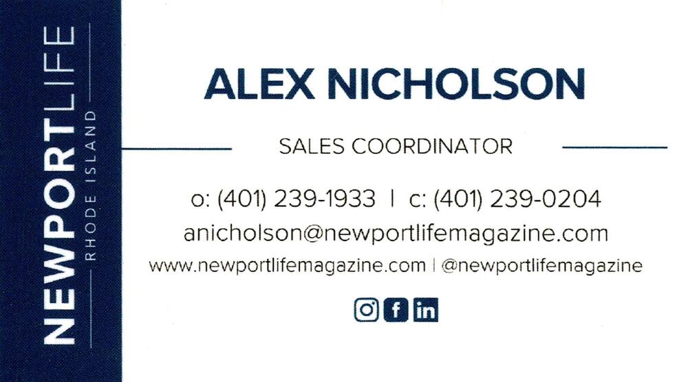 Newport Life Magazine
<strong>Alex Nicholson</strong> — Sales Coordinator<br />Newport Life Magazine<br />401-239-1933 office; 401-239-0204 cell<br />[url=tel:40123919334012390204][img]https://izadex.net/themes/izadex/images/contact-phone.png?v=254g71&izphone=tel%3A40123919334012390204[/img][/url] [url=https://www.newportlifemagazine.com][img]https://izadex.net/themes/izadex/images/contact-web.png?v=254g71[/img][/url] [url=mailto:anicholson@newportlifemagazine.com][img]https://izadex.net/themes/izadex/images/contact-email.png?v=254g71&izemail=anicholson%40newportlifemagazine.com[/img][/url]
Keywords: Alex Nicholson Newport Life Magazine Sales Coordinator 401-239-1933 office; 401-239-0204 cell anicholson@newportlifemagazine.com https://www.newportlifemagazine.com magazine; media; advertising; sales; Newport; Rhode Island
