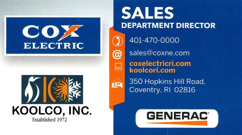 Cox Electric / Koolco, Inc.
Cox Electric / Koolco, Inc.<br />350 Hopkins Hill Road, Coventry, RI, 02816<br />401-470-0000<br />[url=tel:+14014700000][img]https://izadex.net/themes/izadex/images/contact-phone.png?v=254g71&izphone=tel%3A%2B14014700000[/img][/url] [url=mailto:sales@coxne.com][img]https://izadex.net/themes/izadex/images/contact-email.png?v=254g71&izemail=sales%40coxne.com[/img][/url]
Keywords: Cox Electric / Koolco, Inc. Sales Department Director 401-470-0000 sales@coxne.com https://coxelectricri.com; koolcori.com 350 Hopkins Hill Road Coventry RI 02816 electrical services; generators; Generac; HVAC; heating; cooling