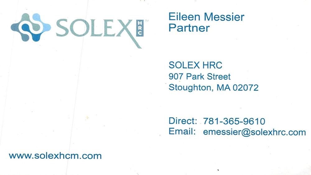 SOLEX HRC
<strong>Eileen Messier</strong> — Partner<br />SOLEX HRC<br />907 Park Street, Stoughton, MA, 02072<br />781-365-9610<br />[url=tel:+17813659610][img]https://izadex.net/themes/izadex/images/contact-phone.png?v=254g71&izphone=tel%3A%2B17813659610[/img][/url] [url=https://www.solexhcm.com][img]https://izadex.net/themes/izadex/images/contact-web.png?v=254g71[/img][/url] [url=mailto:emessier@solexhrc.com][img]https://izadex.net/themes/izadex/images/contact-email.png?v=254g71&izemail=emessier%40solexhrc.com[/img][/url]
Keywords: Eileen Messier SOLEX HRC Partner 781-365-9610 emessier@solexhrc.com https://www.solexhcm.com 907 Park Street Stoughton MA 02072 human resources; HRC; business services