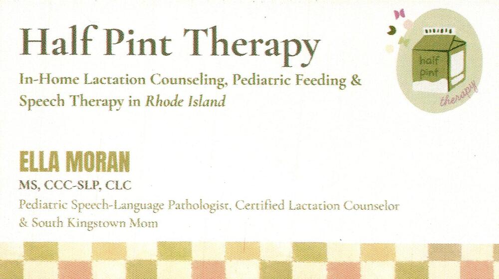 Half Pint Therapy
<strong>Ella Moran, MS, CCC-SLP, CLC</strong> — Pediatric Speech-Language Pathologist, Certified Lactation Counselor<br />Half Pint Therapy<br />RI
Keywords: Ella Moran, MS, CCC-SLP, CLC Half Pint Therapy Pediatric Speech-Language Pathologist, Certified Lactation Counselor RI