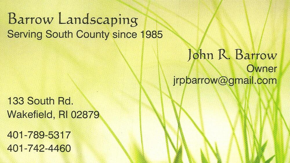 Barrow Landscaping
<strong>John R. Barrow</strong> — Owner<br />Barrow Landscaping<br />133 South Rd., Wakefield, RI, 02879<br />401-789-5317 / 401-742-4460<br />[url=tel:40178953174017424460][img]https://izadex.net/themes/izadex/images/contact-phone.png?v=254g71&izphone=tel%3A40178953174017424460[/img][/url] [url=mailto:jrpbarrow@gmail.com][img]https://izadex.net/themes/izadex/images/contact-email.png?v=254g71&izemail=jrpbarrow%40gmail.com[/img][/url]
Keywords: John R. Barrow Barrow Landscaping Owner 401-789-5317 / 401-742-4460 jrpbarrow@gmail.com 133 South Rd. Wakefield RI 02879