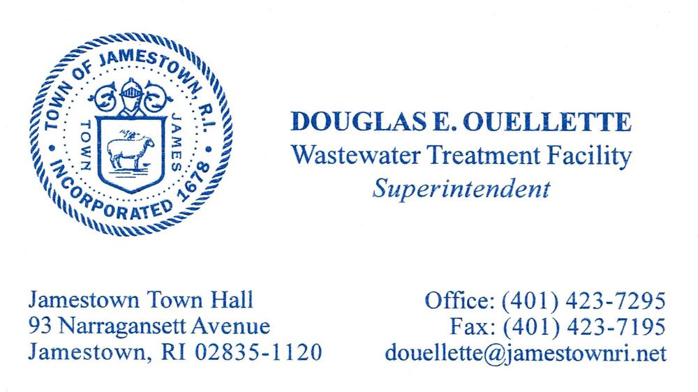 Town of Jamestown
<strong>Douglas E. Ouellette</strong> — Wastewater Treatment Facility Superintendent<br />Town of Jamestown<br />93 Narragansett Avenue, Jamestown, RI, 02835-1120<br />401-423-7295<br />[url=tel:+14014237295][img]https://izadex.net/themes/izadex/images/contact-phone.png?v=254g71&izphone=tel%3A%2B14014237295[/img][/url] [url=mailto:douellette@jamestownri.net][img]https://izadex.net/themes/izadex/images/contact-email.png?v=254g71&izemail=douellette%40jamestownri.net[/img][/url]
Keywords: Douglas E. Ouellette Town of Jamestown Wastewater Treatment Facility Superintendent 401-423-7295 douellette@jamestownri.net 93 Narragansett Avenue Jamestown RI 02835-1120