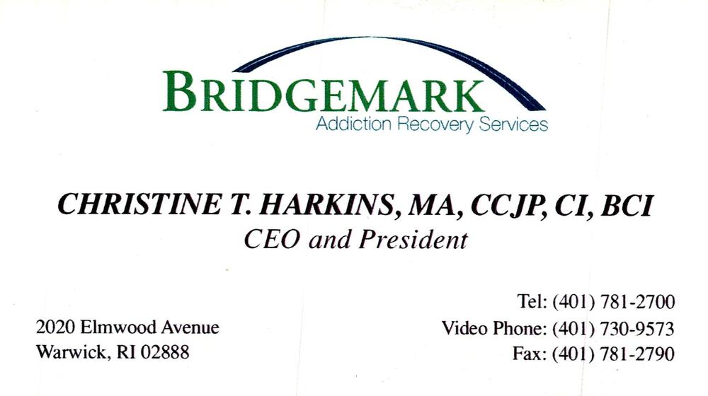 Bridgemark Addiction Recovery Services
<strong>Christine T. Harkins, MA, CCJP, CI, BCI</strong> — CEO and President<br />Bridgemark Addiction Recovery Services<br />2020 Elmwood Avenue, Warwick, RI, 02888<br />401-781-2700<br />[url=tel:+14017812700][img]https://izadex.net/themes/izadex/images/contact-phone.png?v=254g71&izphone=tel%3A%2B14017812700[/img][/url]
Keywords: Christine T. Harkins, MA, CCJP, CI, BCI Bridgemark Addiction Recovery Services CEO and President 401-781-2700 2020 Elmwood Avenue Warwick RI 02888