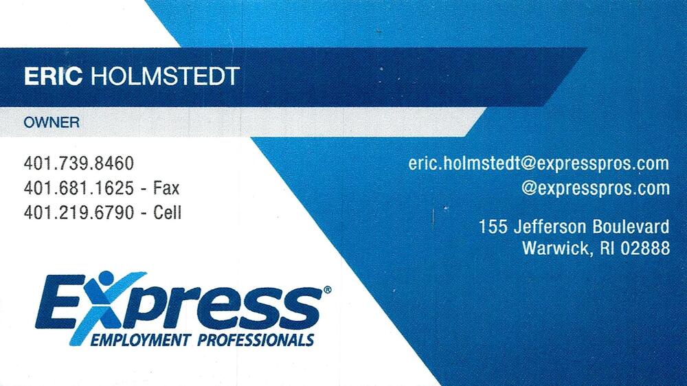 Express Employment Professionals
<strong>Eric Holmstedt</strong> — Owner<br />Express Employment Professionals<br />155 Jefferson Boulevard, Warwick, RI, 02888<br />401-739-8460 / 401-219-6790<br />[url=tel:40173984604012196790][img]https://izadex.net/themes/izadex/images/contact-phone.png?v=254g71&izphone=tel%3A40173984604012196790[/img][/url] [url=https://expresspros.com][img]https://izadex.net/themes/izadex/images/contact-web.png?v=254g71[/img][/url] [url=mailto:eric.holmstedt@expresspros.com][img]https://izadex.net/themes/izadex/images/contact-email.png?v=254g71&izemail=eric.holmstedt%40expresspros.com[/img][/url]
Keywords: Eric Holmstedt Express Employment Professionals Owner 401-739-8460 / 401-219-6790 eric.holmstedt@expresspros.com https://expresspros.com 155 Jefferson Boulevard Warwick RI 02888