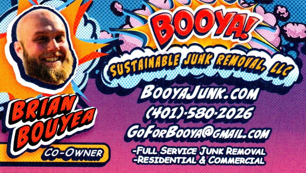 Booya! Sustainable Junk Removal, LLC
<strong>Brian Bouyea</strong> — Co-Owner<br />Booya! Sustainable Junk Removal, LLC<br />401-580-2026<br />[url=tel:+14015802026][img]https://izadex.net/themes/izadex/images/contact-phone.png?v=254g71&izphone=tel%3A%2B14015802026[/img][/url] [url=https://BooyaJunk.com][img]https://izadex.net/themes/izadex/images/contact-web.png?v=254g71[/img][/url] [url=mailto:GoForBooya@gmail.com][img]https://izadex.net/themes/izadex/images/contact-email.png?v=254g71&izemail=GoForBooya%40gmail.com[/img][/url]
Keywords: Brian Bouyea Booya! Sustainable Junk Removal, LLC Co-Owner 401-580-2026 GoForBooya@gmail.com https://BooyaJunk.com