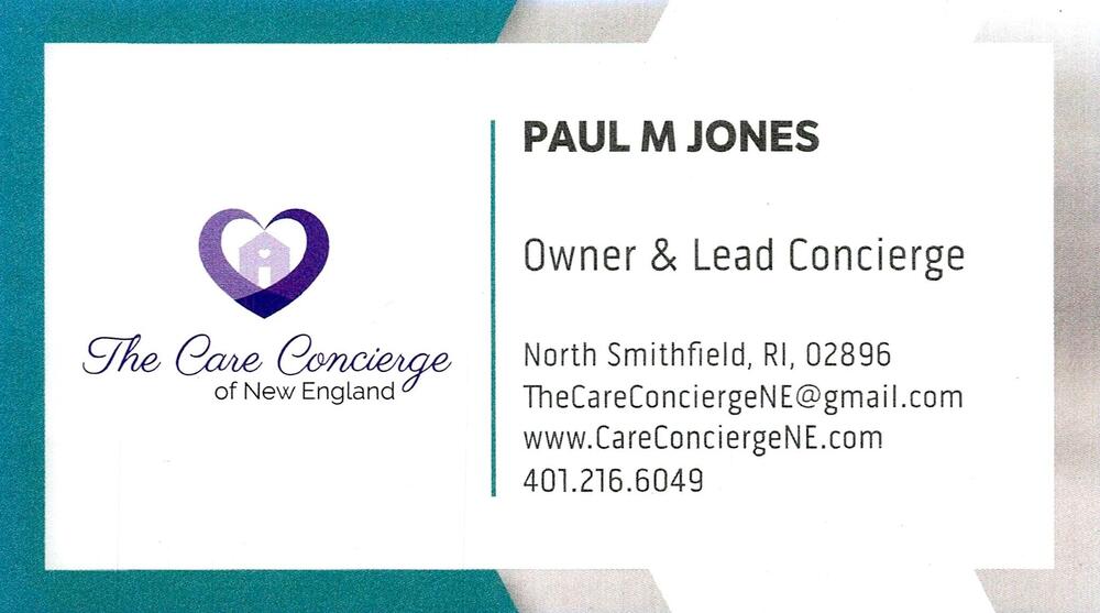 The Care Concierge of New England
<strong>Paul M Jones</strong> — Owner & Lead Concierge<br />The Care Concierge of New England<br />North Smithfield, RI, 02896<br />401-216-6049<br />[url=tel:+14012166049][img]https://izadex.net/themes/izadex/images/contact-phone.png?v=254g71&izphone=tel%3A%2B14012166049[/img][/url] [url=https://www.CareConciergeNE.com][img]https://izadex.net/themes/izadex/images/contact-web.png?v=254g71[/img][/url] [url=mailto:TheCareConciergeNE@gmail.com][img]https://izadex.net/themes/izadex/images/contact-email.png?v=254g71&izemail=TheCareConciergeNE%40gmail.com[/img][/url]
Keywords: Paul M Jones The Care Concierge of New England Owner & Lead Concierge 401-216-6049 TheCareConciergeNE@gmail.com https://www.CareConciergeNE.com North Smithfield RI 02896