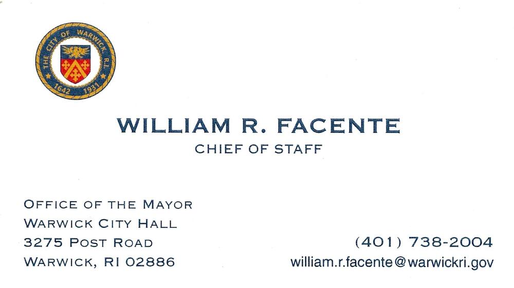 City of Warwick Mayor's Office
<strong>William R. Facente</strong> — Chief of Staff<br />City of Warwick Mayor's Office<br />3275 Post Road, Warwick, RI, 02886<br />401-738-2004<br />[url=tel:+14017382004][img]https://izadex.net/themes/izadex/images/contact-phone.png?v=254g71&izphone=tel%3A%2B14017382004[/img][/url] [url=mailto:william.r.facente@warwickri.gov][img]https://izadex.net/themes/izadex/images/contact-email.png?v=254g71&izemail=william.r.facente%40warwickri.gov[/img][/url]
Keywords: William R. Facente City of Warwick Mayor's Office Chief of Staff 401-738-2004 william.r.facente@warwickri.gov 3275 Post Road Warwick RI 02886