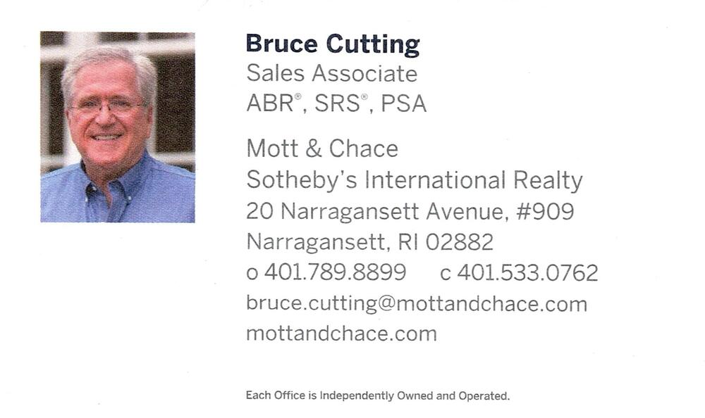 Mott & Chace Sotheby's International Realty
<strong>Bruce Cutting, ABR, SRS, PSA</strong> — Sales Associate<br />Mott & Chace Sotheby's International Realty<br />20 Narragansett Avenue, #909, Narragansett, RI, 02882<br />401-789-8899 / 401-533-0762<br />[url=tel:40178988994015330762][img]https://izadex.net/themes/izadex/images/contact-phone.png?v=254g71&izphone=tel%3A40178988994015330762[/img][/url] [url=https://mottandchace.com][img]https://izadex.net/themes/izadex/images/contact-web.png?v=254g71[/img][/url] [url=mailto:bruce.cutting@mottandchace.com][img]https://izadex.net/themes/izadex/images/contact-email.png?v=254g71&izemail=bruce.cutting%40mottandchace.com[/img][/url]
Keywords: Bruce Cutting, ABR, SRS, PSA Mott & Chace Sotheby's International Realty Sales Associate 401-789-8899 / 401-533-0762 bruce.cutting@mottandchace.com https://mottandchace.com 20 Narragansett Avenue, #909 Narragansett RI 02882