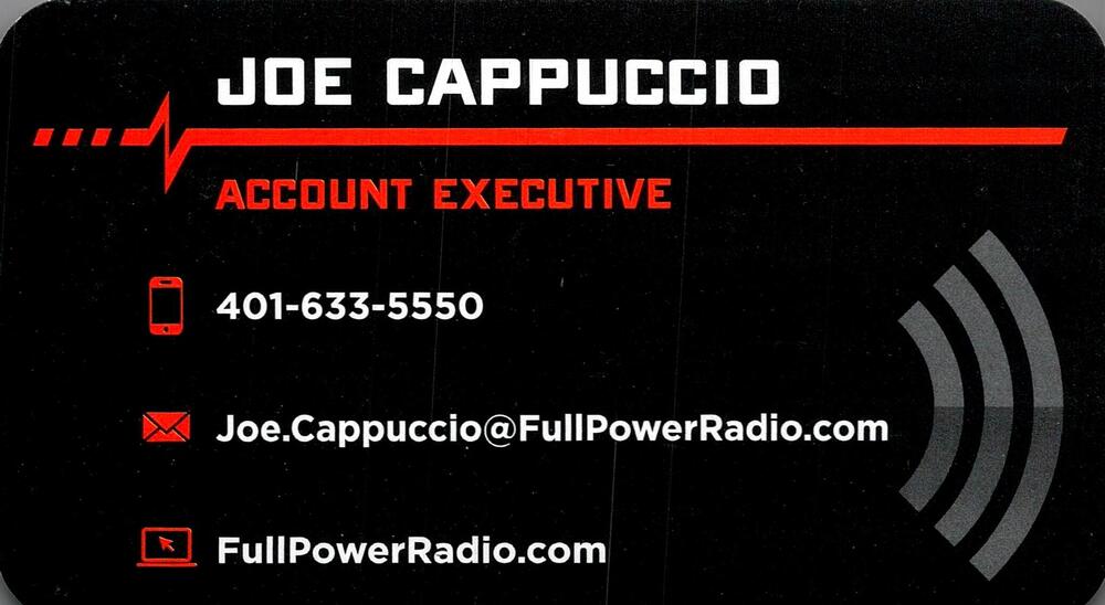 Full Power Radio
<strong>Joe Cappuccio</strong> — Account Executive<br />Full Power Radio<br />401-633-5550<br />[url=tel:+14016335550][img]https://izadex.net/themes/izadex/images/contact-phone.png?v=254g71&izphone=tel%3A%2B14016335550[/img][/url] [url=https://FullPowerRadio.com][img]https://izadex.net/themes/izadex/images/contact-web.png?v=254g71[/img][/url] [url=mailto:Joe.Cappuccio@FullPowerRadio.com][img]https://izadex.net/themes/izadex/images/contact-email.png?v=254g71&izemail=Joe.Cappuccio%40FullPowerRadio.com[/img][/url]
Keywords: Joe Cappuccio Full Power Radio Account Executive 401-633-5550 Joe.Cappuccio@FullPowerRadio.com https://FullPowerRadio.com