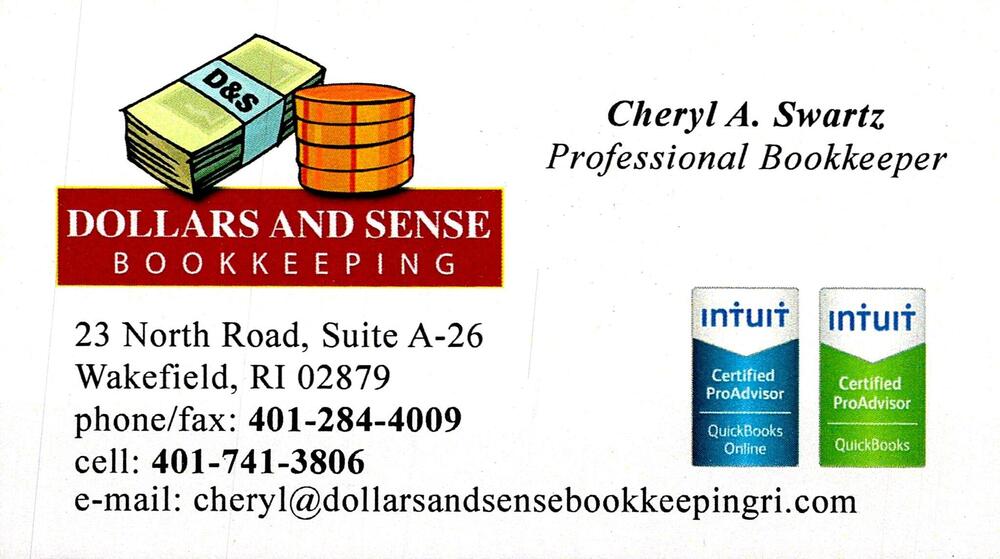 Dollars and Sense Bookkeeping
<strong>Cheryl A. Swartz</strong> — Professional Bookkeeper<br />Dollars and Sense Bookkeeping<br />23 North Road, Suite A-26, Wakefield, RI, 02879<br />401-284-4009 / 401-741-3806<br />[url=tel:40128440094017413806][img]https://izadex.net/themes/izadex/images/contact-phone.png?v=254g71&izphone=tel%3A40128440094017413806[/img][/url] [url=mailto:cheryl@dollarsandsensebookkeepingri.com][img]https://izadex.net/themes/izadex/images/contact-email.png?v=254g71&izemail=cheryl%40dollarsandsensebookkeepingri.com[/img][/url]
Keywords: Cheryl A. Swartz Dollars and Sense Bookkeeping Professional Bookkeeper 401-284-4009 / 401-741-3806 cheryl@dollarsandsensebookkeepingri.com 23 North Road, Suite A-26 Wakefield RI 02879