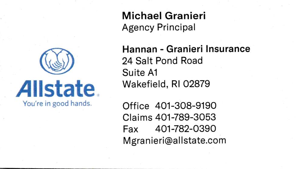 Hannan - Granieri Insurance / Allstate
<strong>Michael Granieri</strong> — Agency Principal<br />Hannan - Granieri Insurance / Allstate<br />24 Salt Pond Road, Suite A1, Wakefield, RI, 02879<br />401-308-9190 / 401-789-3053<br />[url=tel:40130891904017893053][img]https://izadex.net/themes/izadex/images/contact-phone.png?v=254g71&izphone=tel%3A40130891904017893053[/img][/url] [url=mailto:Mgranieri@allstate.com][img]https://izadex.net/themes/izadex/images/contact-email.png?v=254g71&izemail=Mgranieri%40allstate.com[/img][/url]
Keywords: Michael Granieri Hannan - Granieri Insurance / Allstate Agency Principal 401-308-9190 / 401-789-3053 Mgranieri@allstate.com 24 Salt Pond Road, Suite A1 Wakefield RI 02879