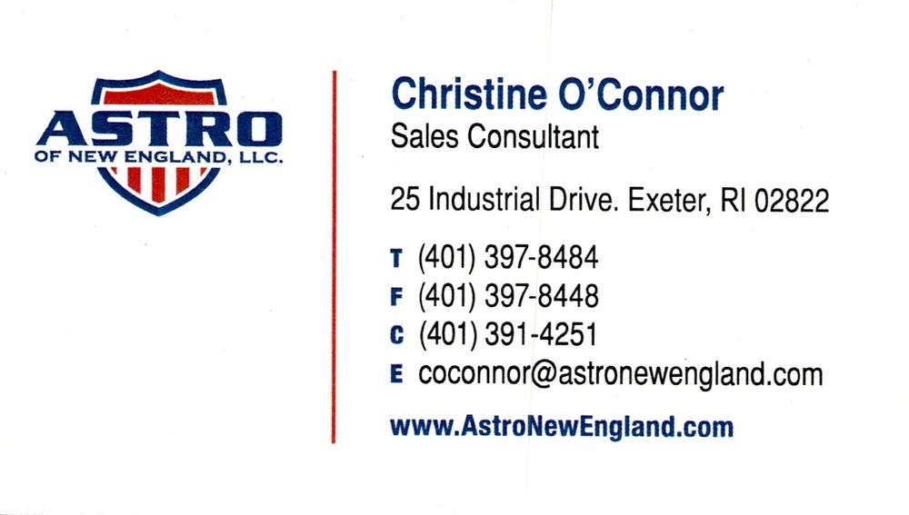 Astro of New England, LLC
<strong>Christine O’Connor</strong> — Sales Consultant<br />Astro of New England, LLC<br />25 Industrial Drive, Exeter, RI, 02822<br />401-397-8484 / 401-391-4251 cell<br />[url=tel:40139784844013914251][img]https://izadex.net/themes/izadex/images/contact-phone.png?v=254g71&izphone=tel%3A40139784844013914251[/img][/url] [url=https://www.AstroNewEngland.com][img]https://izadex.net/themes/izadex/images/contact-web.png?v=254g71[/img][/url] [url=mailto:coconnor@astronewengland.com][img]https://izadex.net/themes/izadex/images/contact-email.png?v=254g71&izemail=coconnor%40astronewengland.com[/img][/url]
Keywords: Christine O’Connor Astro of New England, LLC Sales Consultant 401-397-8484 / 401-391-4251 cell coconnor@astronewengland.com https://www.AstroNewEngland.com 25 Industrial Drive Exeter RI 02822